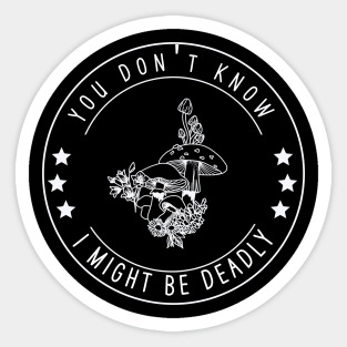 You Don't Know I Might Be Deadly Sticker